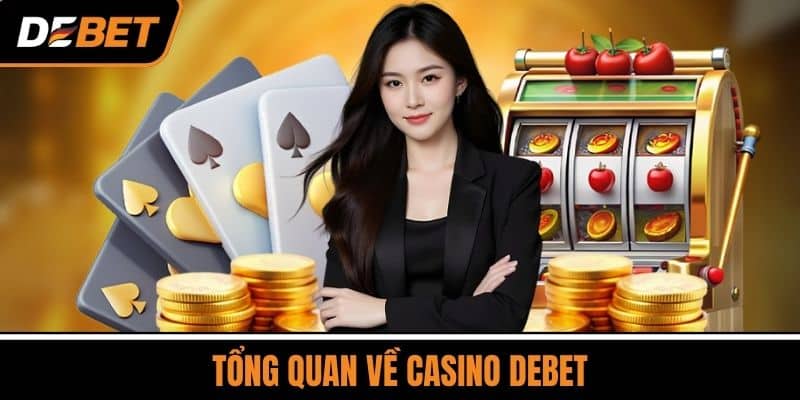Casino DEBET - Sòng Bạc Trực Tuyến Uy Tín Tại Việt Nam 1 Tổng Quan Về Casino DEBET