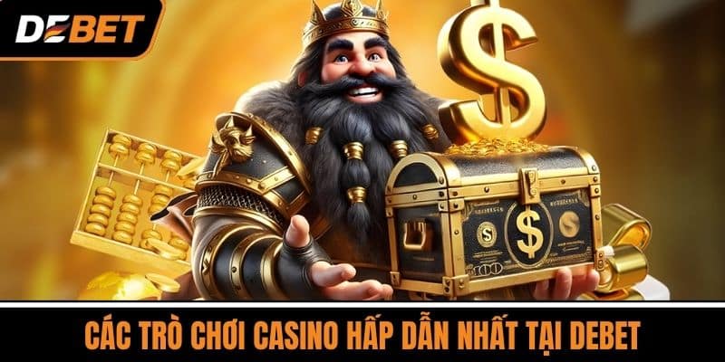 Casino DEBET - Sòng Bạc Trực Tuyến Uy Tín Tại Việt Nam 2 Các Trò Chơi Casino Hấp Dẫn Nhất Tại DEBET