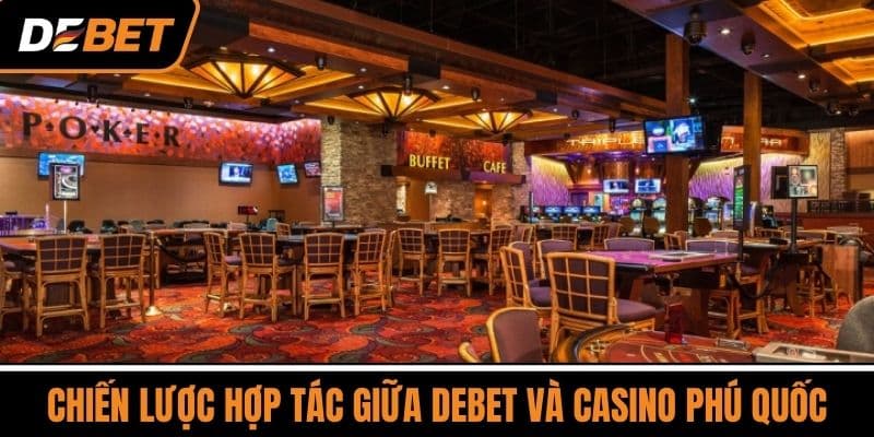 Casino Phú Quốc - Địa Điểm Giải Trí Đỉnh Cao Tại Việt Nam 3 Chiến Lược Hợp Tác Giữa DEBET và Casino Phú Quốc