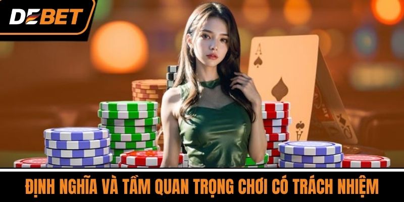Chơi Có Trách Nhiệm - Tiền Đề Để Tham Gia Cá Cược DEBET 1 Định nghĩa và tầm quan trọng chơi có trách nhiệm