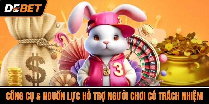 Chơi Có Trách Nhiệm - Tiền Đề Để Tham Gia Cá Cược DEBET 4 Công cụ & nguồn lực hỗ trợ người chơi có trách nhiệm