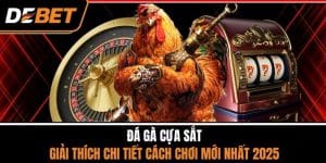 Đá Gà Cựa Sắt - Giải Thích Chi Tiết Cách Chơi Mới Nhất 2025
