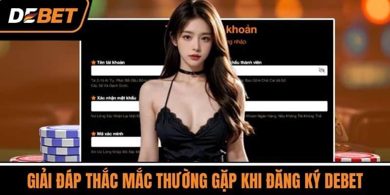 Đăng Ký DEBET – Nhận Ưu Đãi 100% Cho Thành Viên Mới 3 Giải Đáp Thắc Mắc Thường Gặp Khi Đăng Ký DEBET