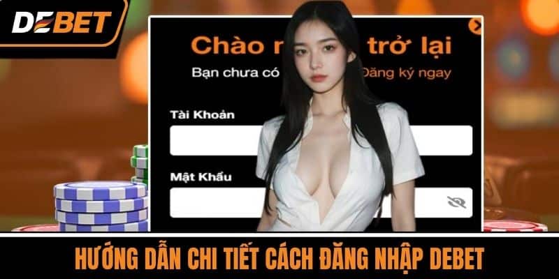 Đăng Nhập DEBET Dễ Dàng – Truy Cập Thế Giới Cá Cược Đỉnh Cao 2 Hướng Dẫn Chi Tiết Cách Đăng Nhập DEBET