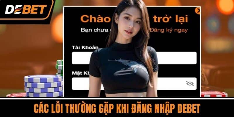 Đăng Nhập DEBET Dễ Dàng – Truy Cập Thế Giới Cá Cược Đỉnh Cao 3 Các Lỗi Thường Gặp Khi Đăng Nhập DEBET
