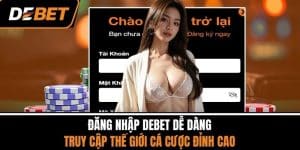 Đăng Nhập DEBET Dễ Dàng – Truy Cập Thế Giới Cá Cược Đỉnh Cao