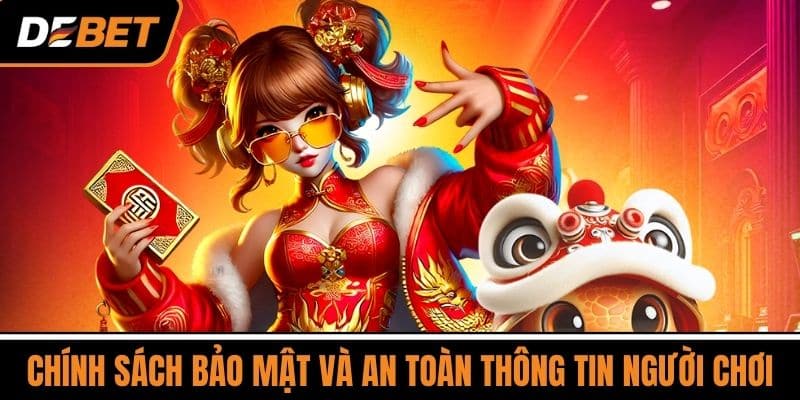 DEBET - Cổng Game Cá Cược Giải Trí Quy Mô Lớn Hàng Đầu 7 Chính Sách Bảo Mật và An Toàn Thông Tin Người Chơi