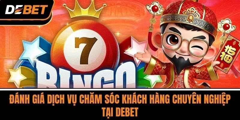 DEBET - Cổng Game Cá Cược Giải Trí Quy Mô Lớn Hàng Đầu 9 Đánh Giá Dịch Vụ Chăm Sóc Khách Hàng Chuyên Nghiệp Tại DEBET