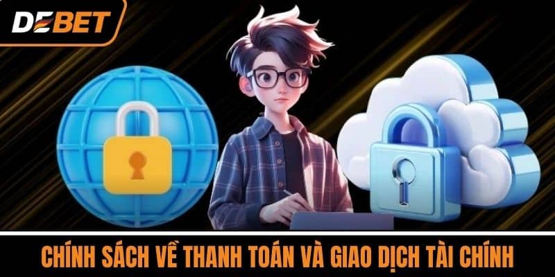 Điều Khoản Và Điều Kiện DEBET - Quy Định Cần Biết Khi Chơi 4 Chính sách về thanh toán và giao dịch tài chính