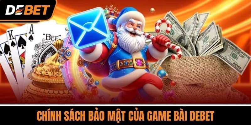 Game Bài - Trải Nghiệm Những Ván Bài Đầy Cuốn Hút Tại DEBET 4 Chính sách bảo mật của Game Bài DEBET