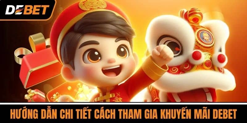 Khuyến Mãi DEBET - Hấp Dẫn Mỗi Ngày, Nhận Thưởng Liên Tục 2 Hướng Dẫn Chi Tiết Cách Tham Gia Khuyến Mãi DEBET