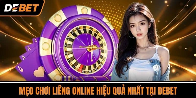 Mẹo Chơi Liêng Online Hiệu Quả Nhất Tại DEBET