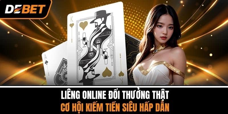 Liêng Online Đổi Thưởng Thật – Cơ Hội Kiếm Tiền Siêu Hấp Dẫn