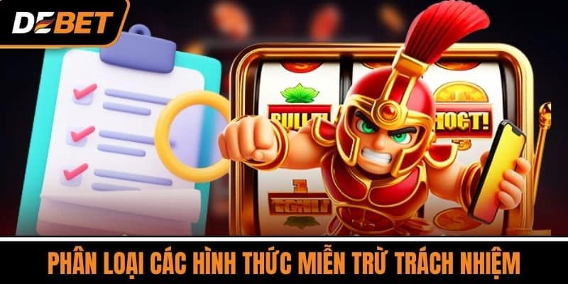 Miễn Trừ Trách Nhiệm DEBET - Những Điều Cần Biết Từ A Đến Z 3 Phân Loại các hình thức miễn trừ trách nhiệm
