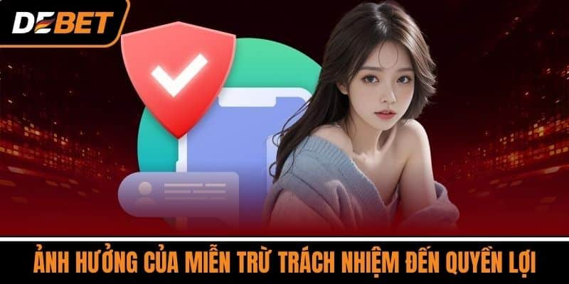Miễn Trừ Trách Nhiệm DEBET - Những Điều Cần Biết Từ A Đến Z 4 Ảnh Hưởng của Miễn Trừ Trách Nhiệm Đến Quyền Lợi