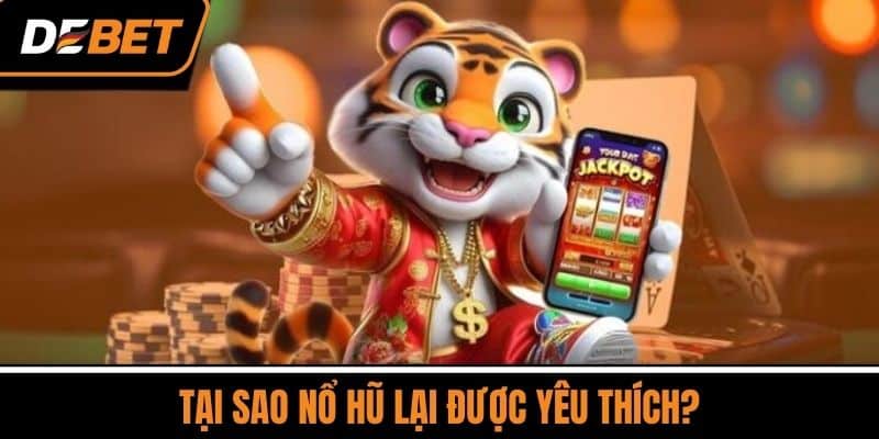 Nổ Hũ DEBET - Trò Chơi Có Sức Hút Lớn Nhất Năm 2025 2 Tại Sao Nổ Hũ Lại Được Yêu Thích?
