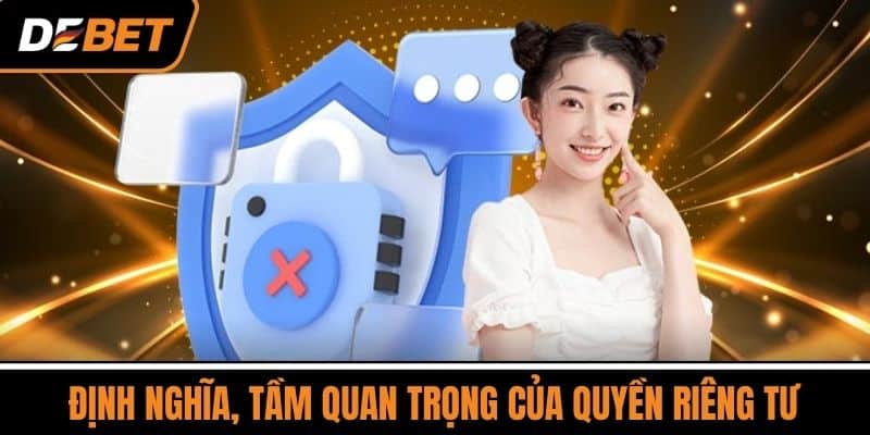 Quyền Riêng Tư Cược Thủ Luôn Được Đảm Bảo Tại DEBET 1 Định nghĩa, tầm quan trọng của quyền riêng tư