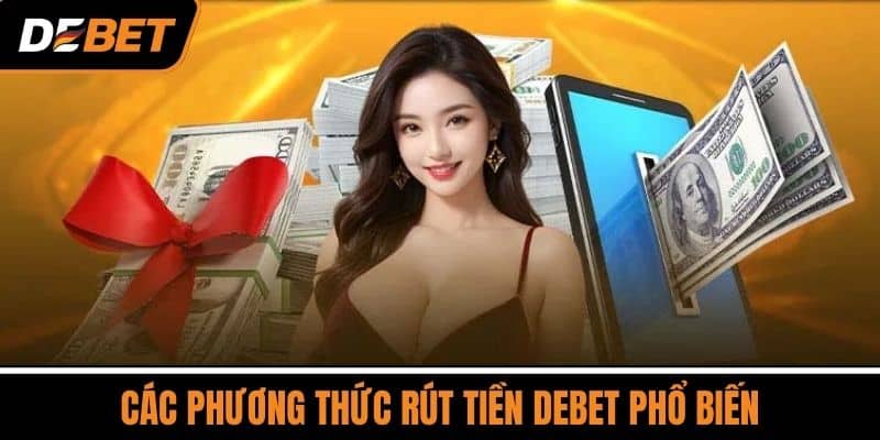 Rút Tiền DEBET - Điều Kiện Và Quy Định Rút Tiền Thành Công 3 Các Phương Thức Rút Tiền DEBET Phổ Biến