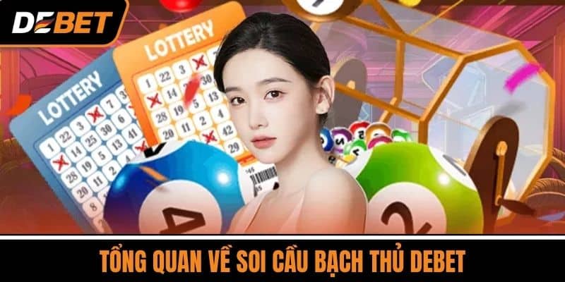 Soi Cầu Bạch Thủ - Bí Kíp Vào Bờ An Toàn Cho Dân Lô Đề 2 Tổng Quan Về Soi Cầu Bạch Thủ DEBET