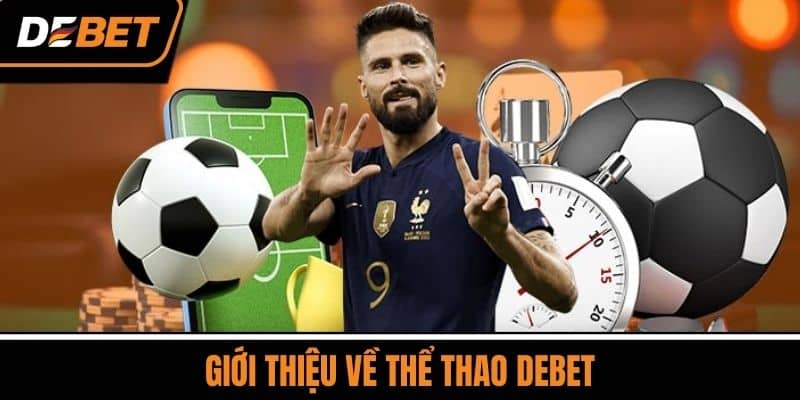 Thể Thao DEBET - Cổng Game Trực Tuyến Hàng Đầu Châu Á 1 Giới Thiệu Về Thể Thao DEBET