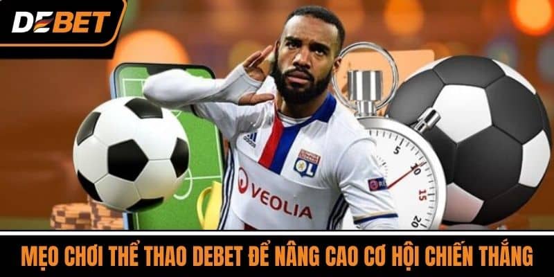 Thể Thao DEBET - Cổng Game Trực Tuyến Hàng Đầu Châu Á 4 Mẹo Chơi Thể Thao DEBET Để Nâng Cao Cơ Hội Chiến Thắng
