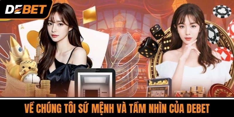Về Chúng Tôi - Những Gì Bạn Cần Biết Về Nhà Cái DEBET 2 Về chúng tôi sứ mệnh và tầm nhìn của DEBET