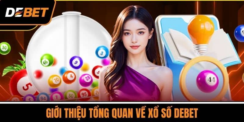 Xổ số DEBET Hôm Nay – Cơ Hội Đổi Đời Chỉ Với 1 Lần Chọn 1 Giới Thiệu Tổng Quan Về Xổ Số DEBET