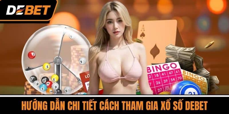 Xổ số DEBET Hôm Nay – Cơ Hội Đổi Đời Chỉ Với 1 Lần Chọn 2 Hướng Dẫn Chi Tiết Cách Tham Gia Xổ Số DEBET